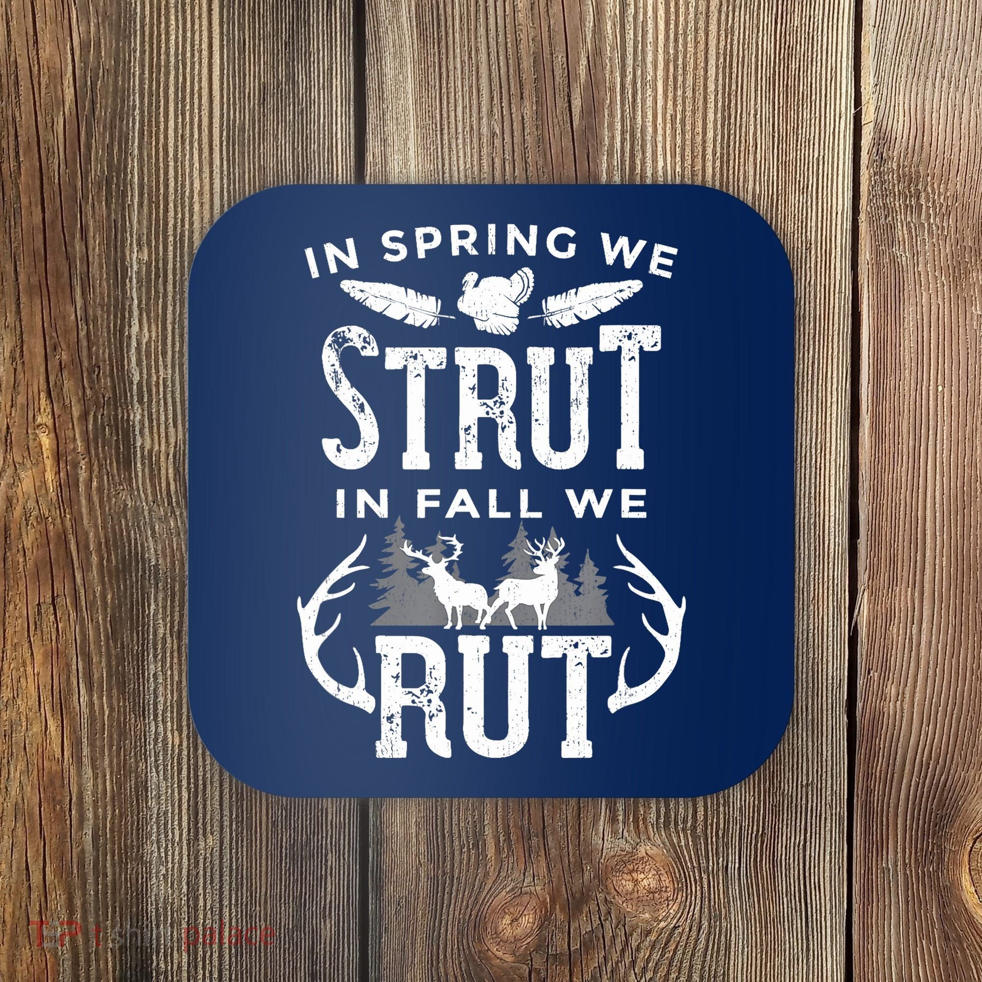 In Spring We Strut In Fall We Rut Turkey & Deer Hunters Coaster