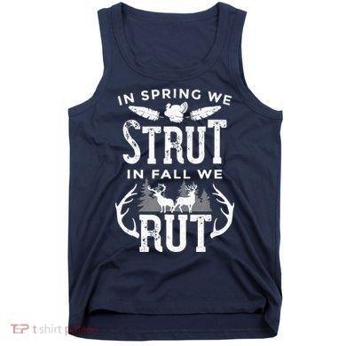 In Spring We Strut In Fall We Rut Turkey & Deer Hunters Tank Top