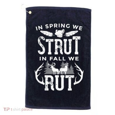 In Spring We Strut In Fall We Rut Turkey & Deer Hunters Golf Towel