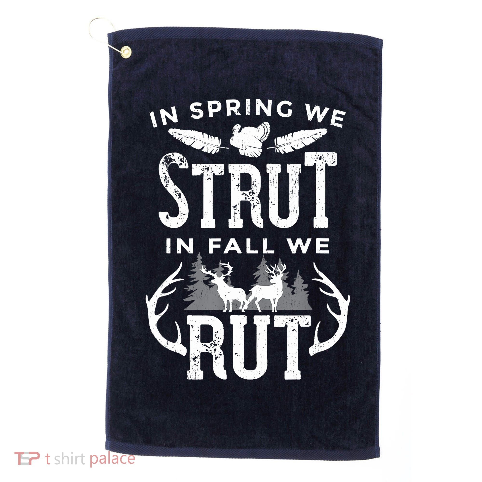 In Spring We Strut In Fall We Rut Turkey & Deer Hunters Golf Towel