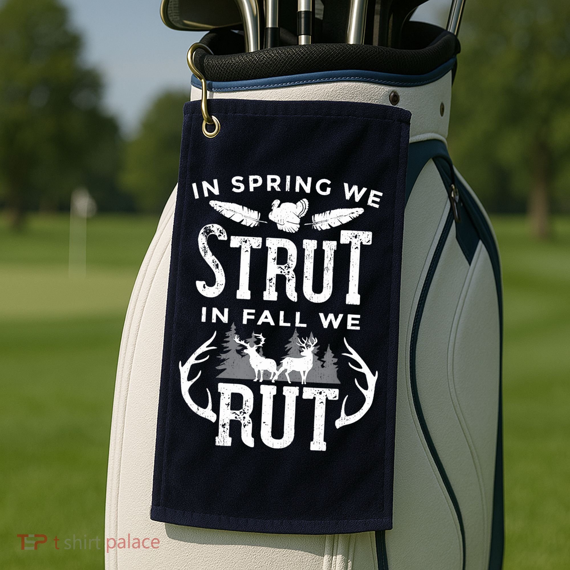 In Spring We Strut In Fall We Rut Turkey & Deer Hunters Golf Towel