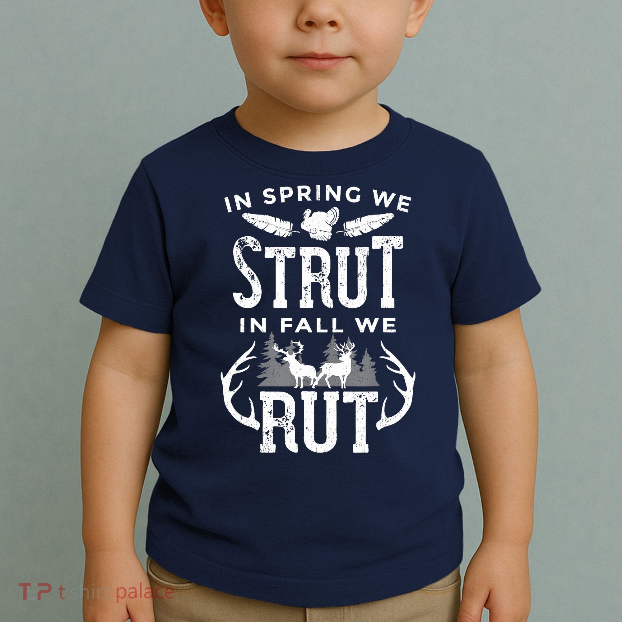 In Spring We Strut In Fall We Rut Turkey & Deer Hunters Toddler T-Shirt