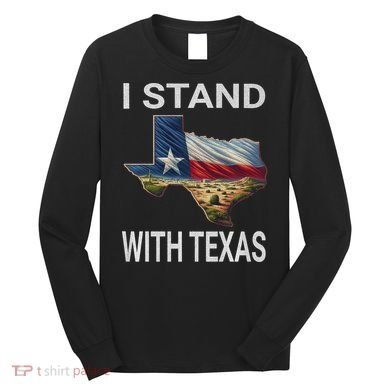 I Stand With Texas I Support Texas Long Sleeve Shirt