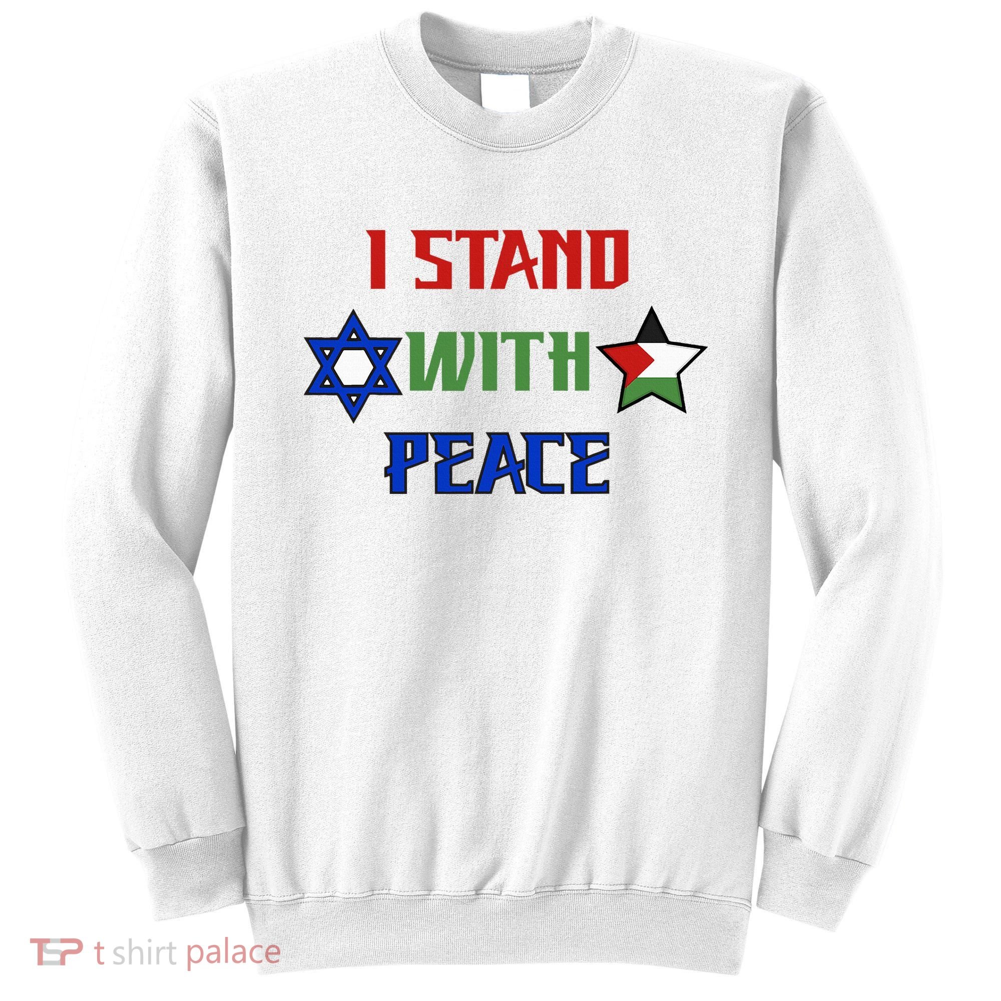 i stand with peace palestine israel Sweatshirt