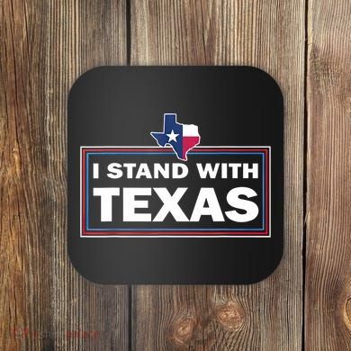 I Stand With Texas I Support Texas Coaster