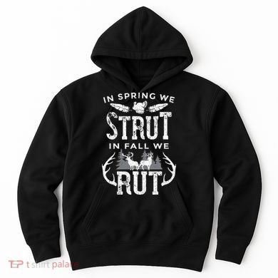 In Spring We Strut In Fall We Rut Turkey & Deer Hunters Hoodie