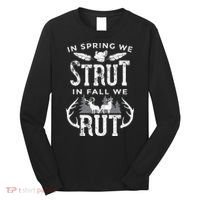 In Spring We Strut In Fall We Rut Turkey & Deer Hunters Long Sleeve Shirt thumb 0