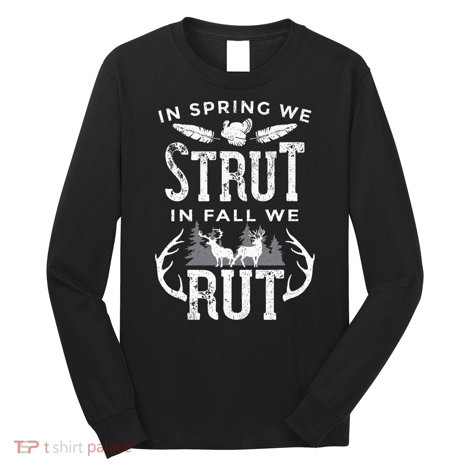 In Spring We Strut In Fall We Rut Turkey & Deer Hunters Long Sleeve Shirt