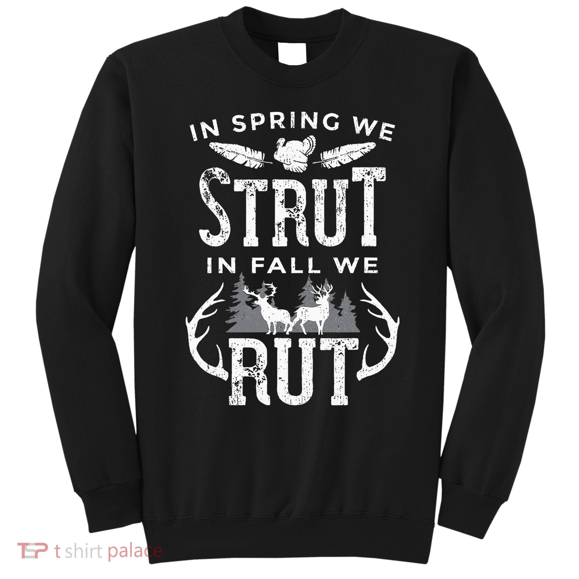 In Spring We Strut In Fall We Rut Turkey & Deer Hunters Sweatshirt