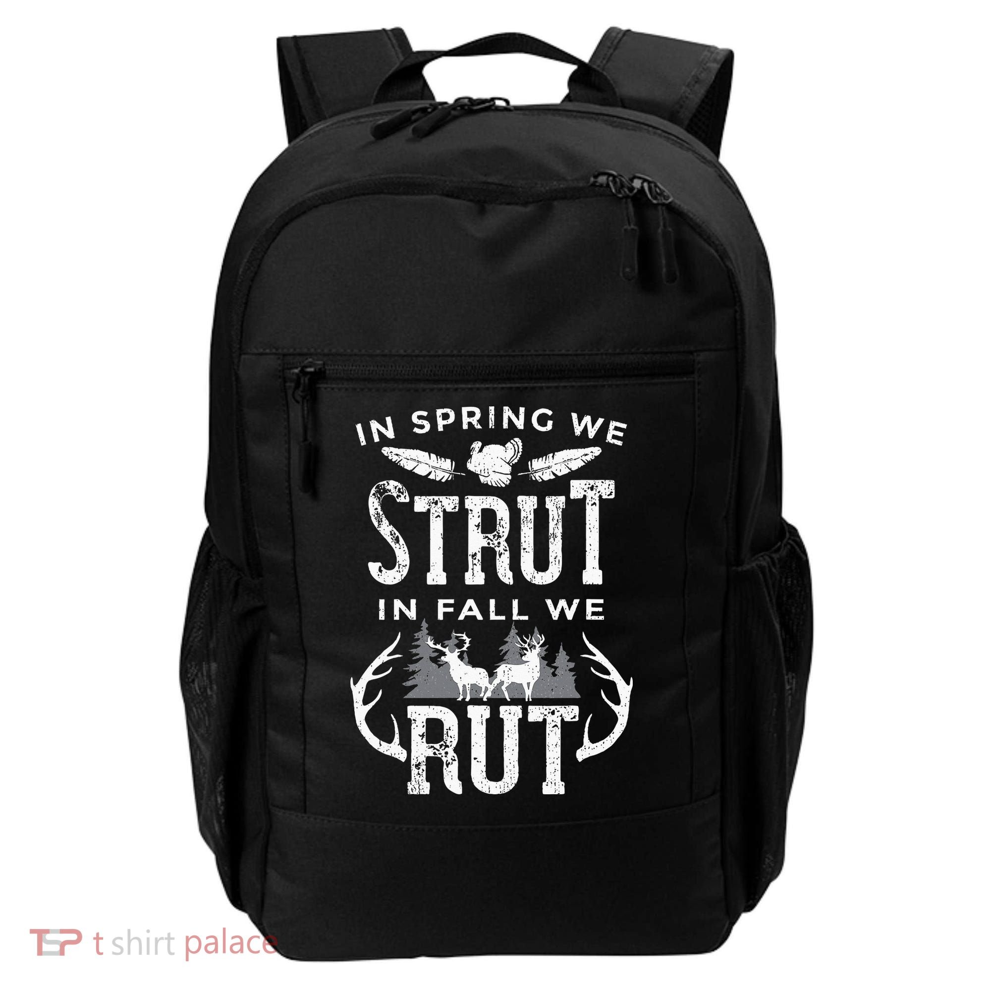 In Spring We Strut In Fall We Rut Turkey & Deer Hunters Backpack