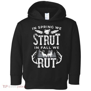 In Spring We Strut In Fall We Rut Turkey & Deer Hunters Toddler Hoodie