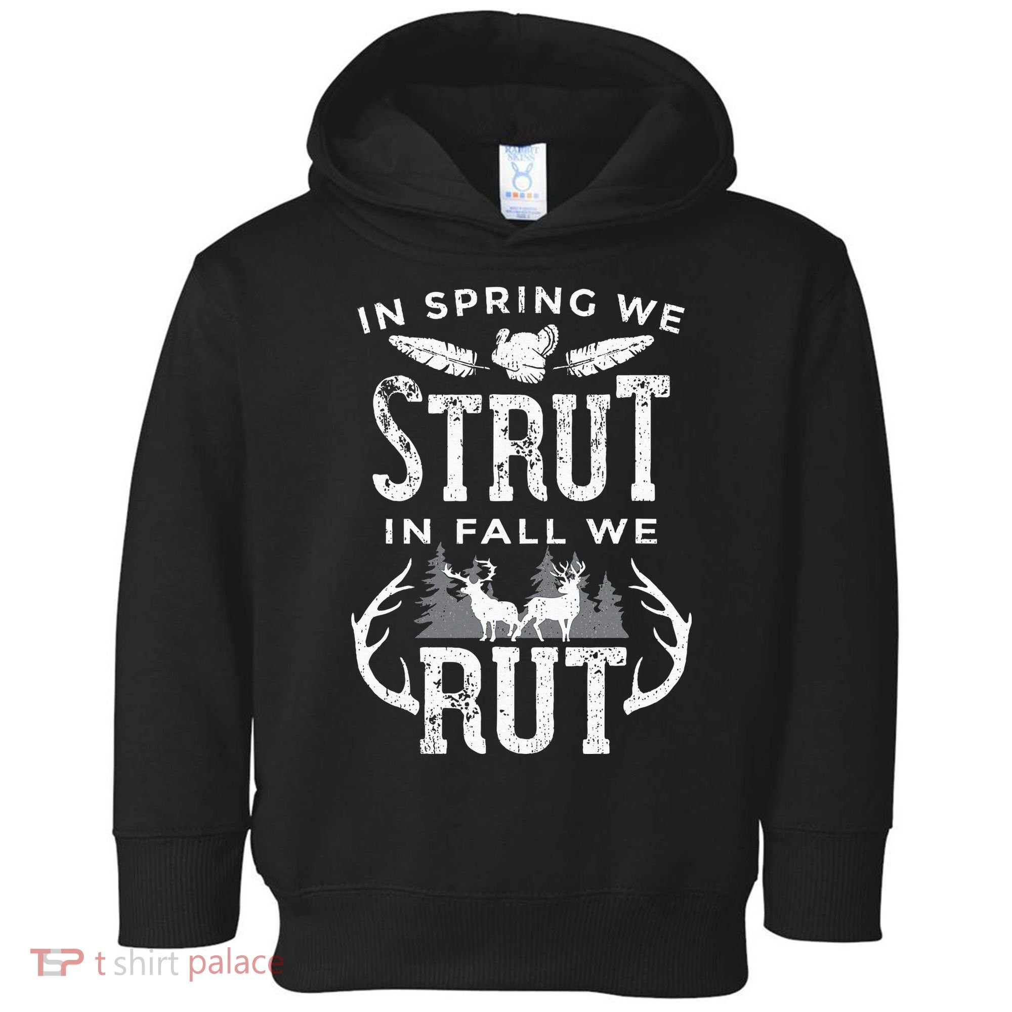 In Spring We Strut In Fall We Rut Turkey & Deer Hunters Toddler Hoodie