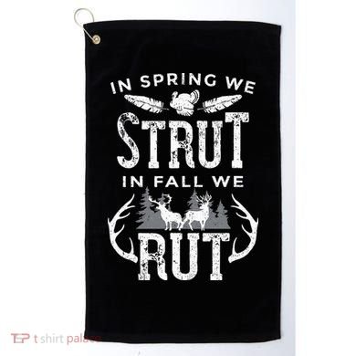 In Spring We Strut In Fall We Rut Turkey & Deer Hunters Golf Towel