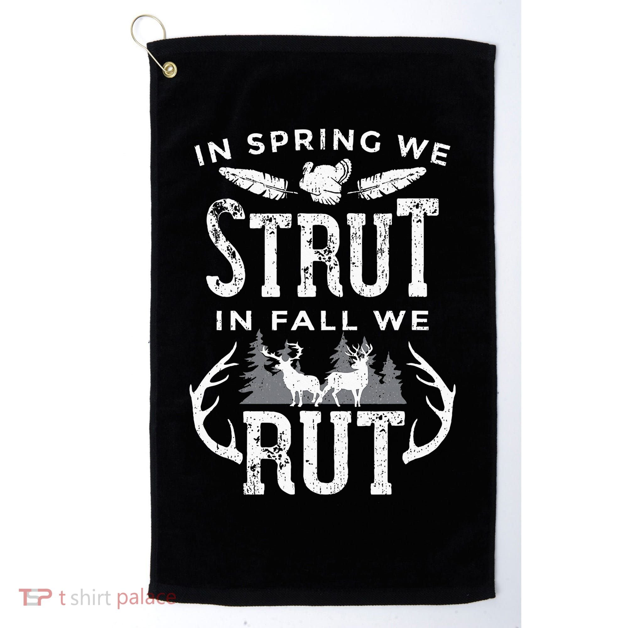 In Spring We Strut In Fall We Rut Turkey & Deer Hunters Golf Towel