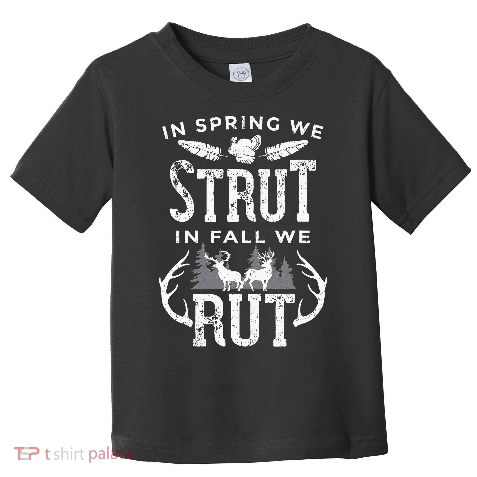 In Spring We Strut In Fall We Rut Turkey & Deer Hunters Toddler T-Shirt
