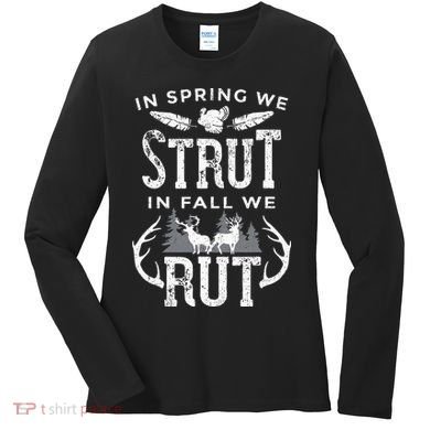 In Spring We Strut In Fall We Rut Turkey & Deer Hunters Women's Long Sleeve Shirt