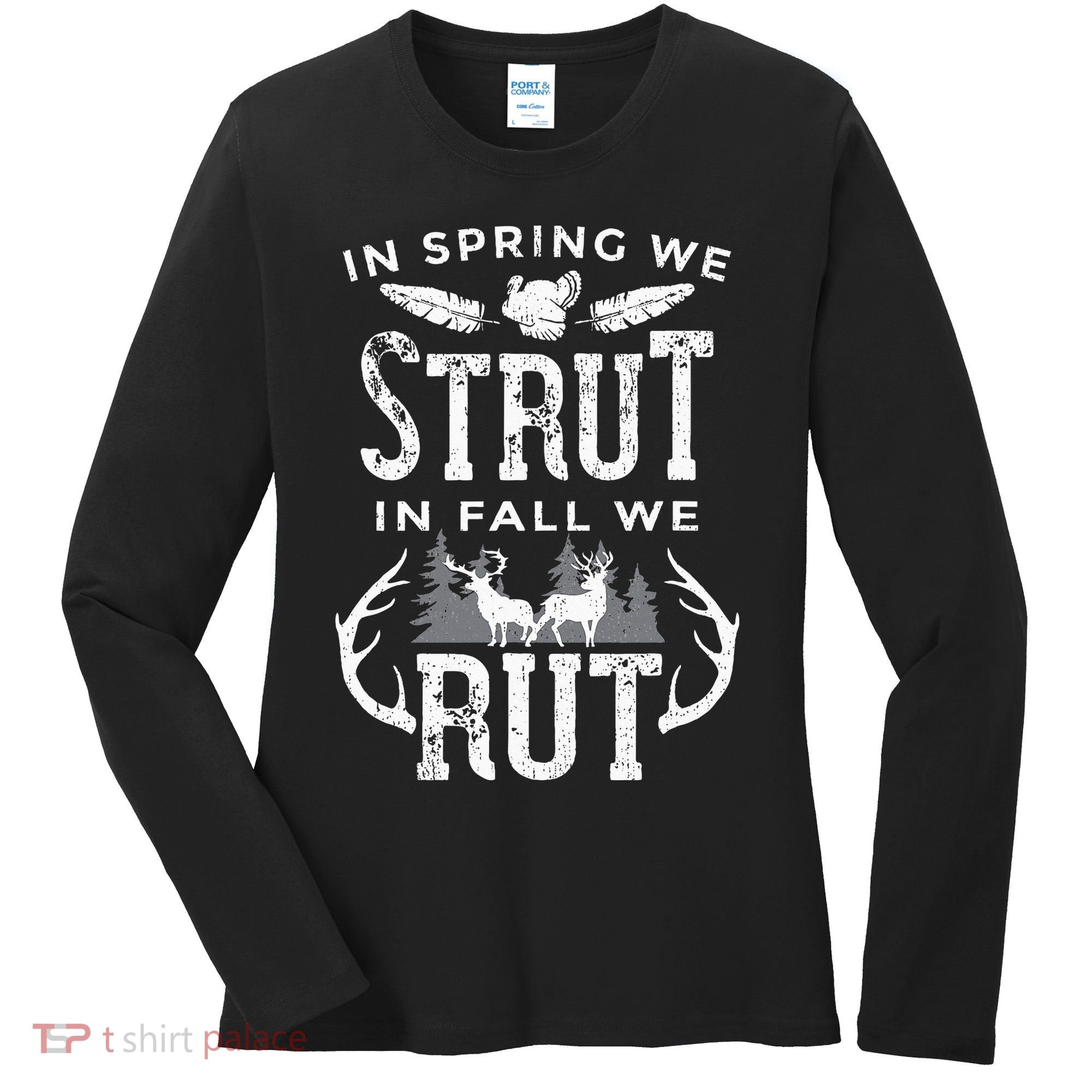 In Spring We Strut In Fall We Rut Turkey & Deer Hunters Women's Long Sleeve Shirt