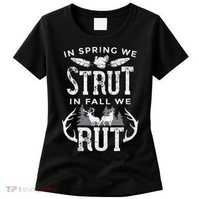 In Spring We Strut In Fall We Rut Turkey & Deer Hunters Women's T-Shirt