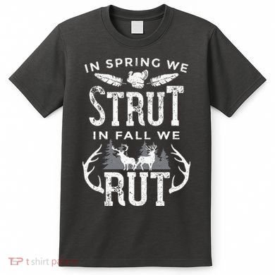 In Spring We Strut In Fall We Rut Turkey & Deer Hunters T-Shirt