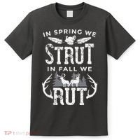 In Spring We Strut In Fall We Rut Turkey & Deer Hunters T-Shirt thumb 0