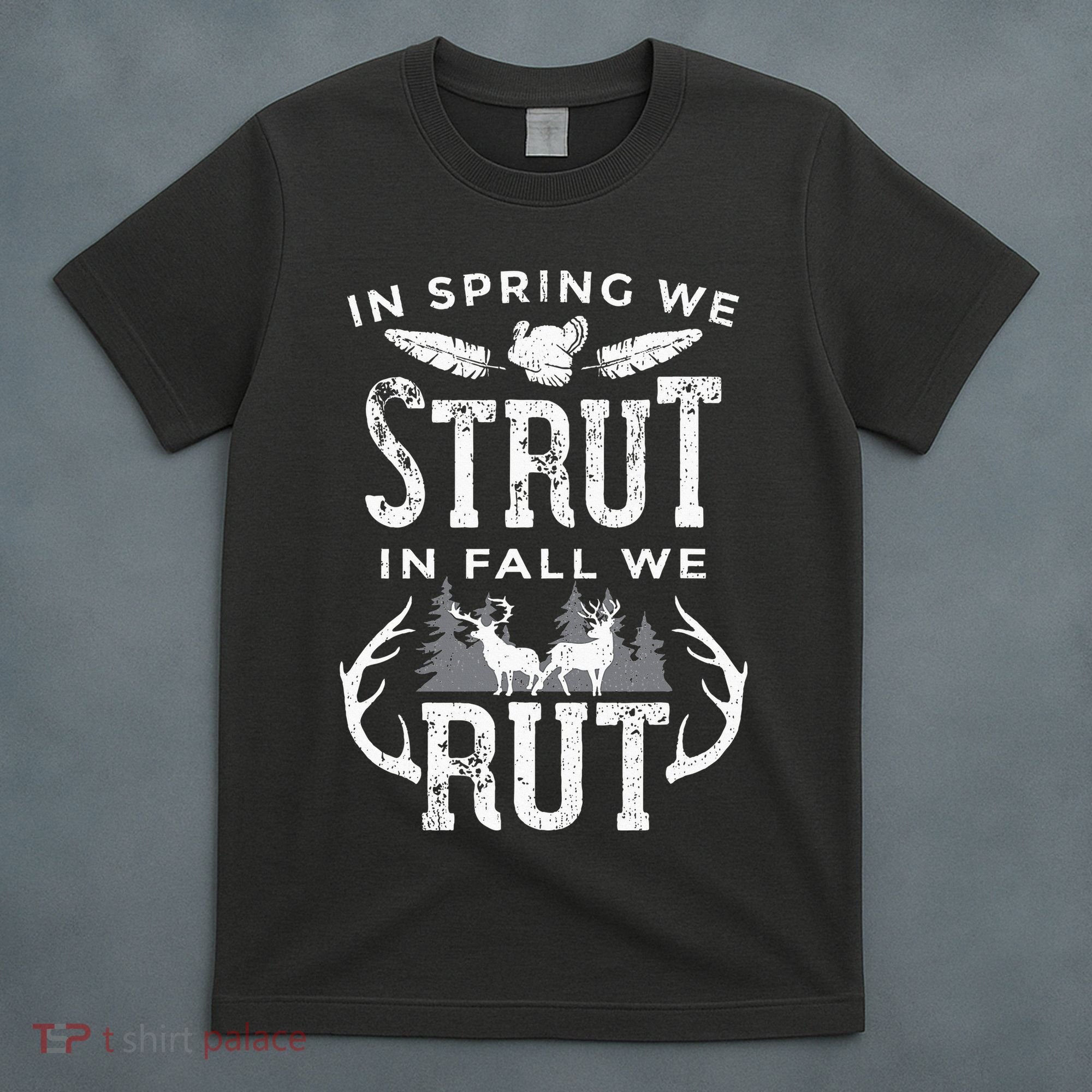 In Spring We Strut In Fall We Rut Turkey & Deer Hunters T-Shirt