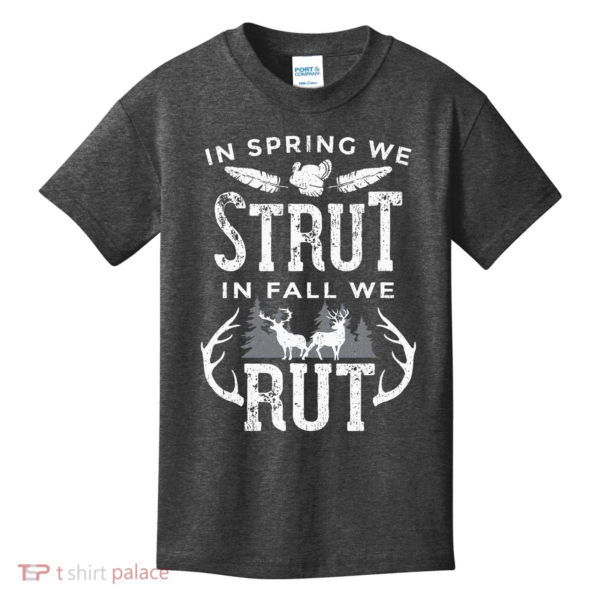 In Spring We Strut In Fall We Rut Turkey & Deer Hunters Kids T-Shirt