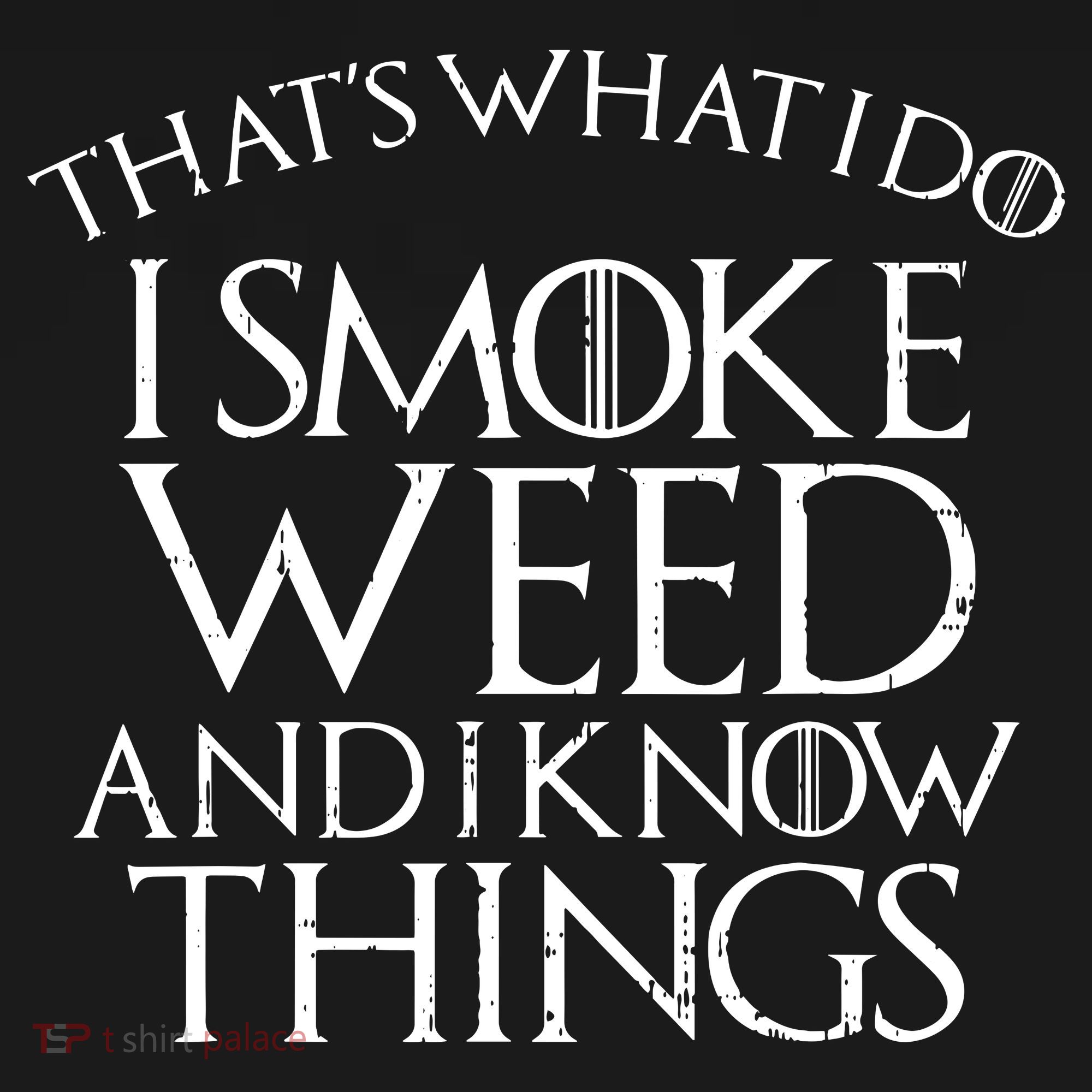 I Smoke Weed And I Know Things Funny 420 Pot Stoner Gift T-Shirt