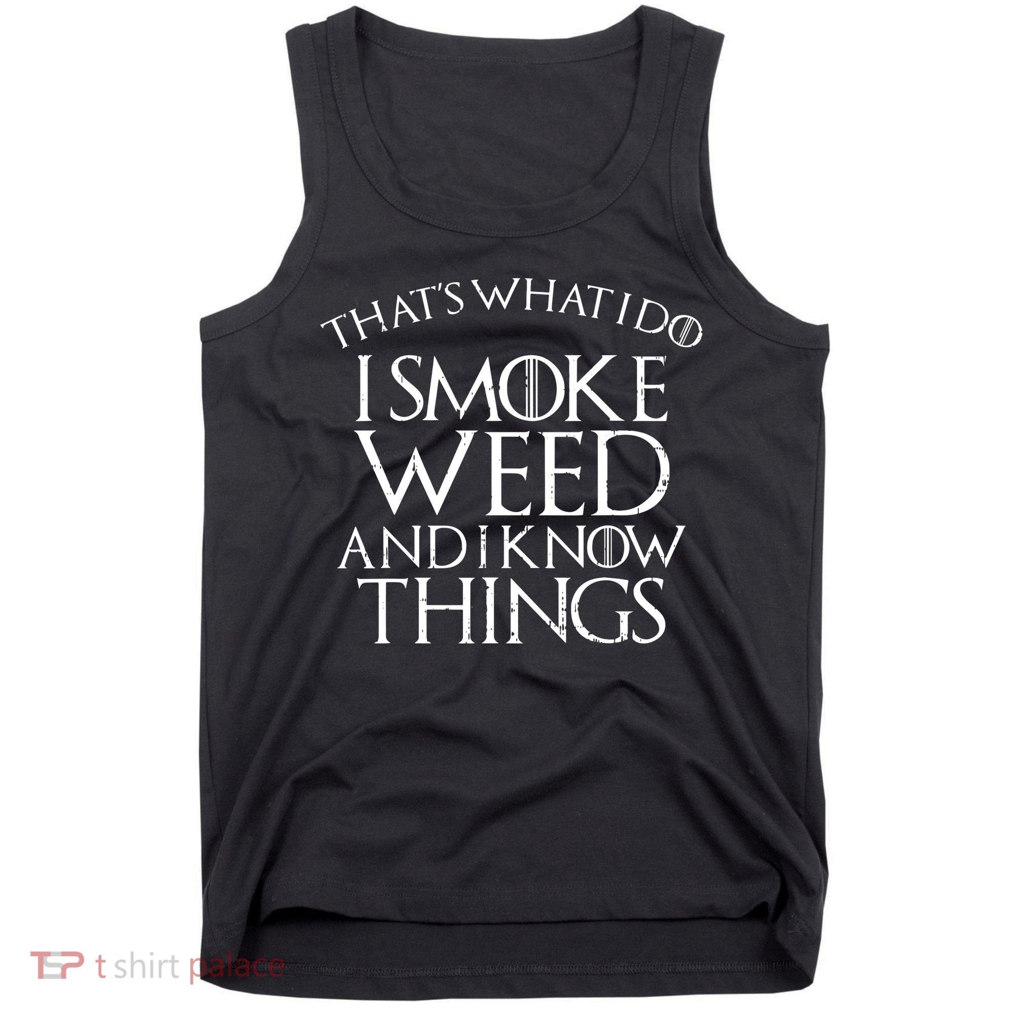 I Smoke Weed And I Know Things Funny 420 Pot Stoner Gift Tank Top