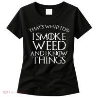 I Smoke Weed And I Know Things Funny 420 Pot Stoner Gift Women's T-Shirt thumb 0