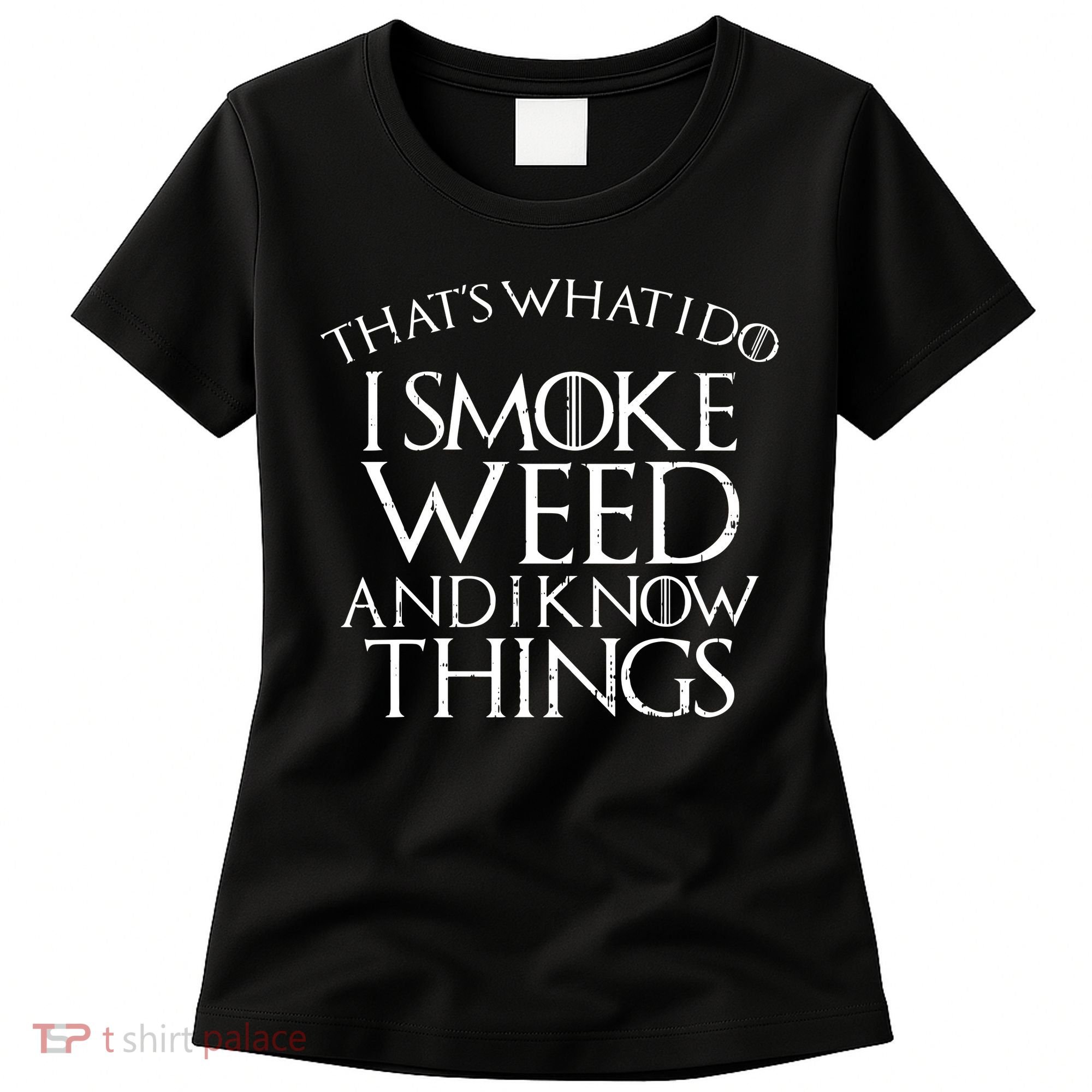 I Smoke Weed And I Know Things Funny 420 Pot Stoner Gift Women's T-Shirt