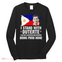 I Stand With Duterte I'M Not Filipino Philippine PRRD Long Sleeve Shirt thumb 0