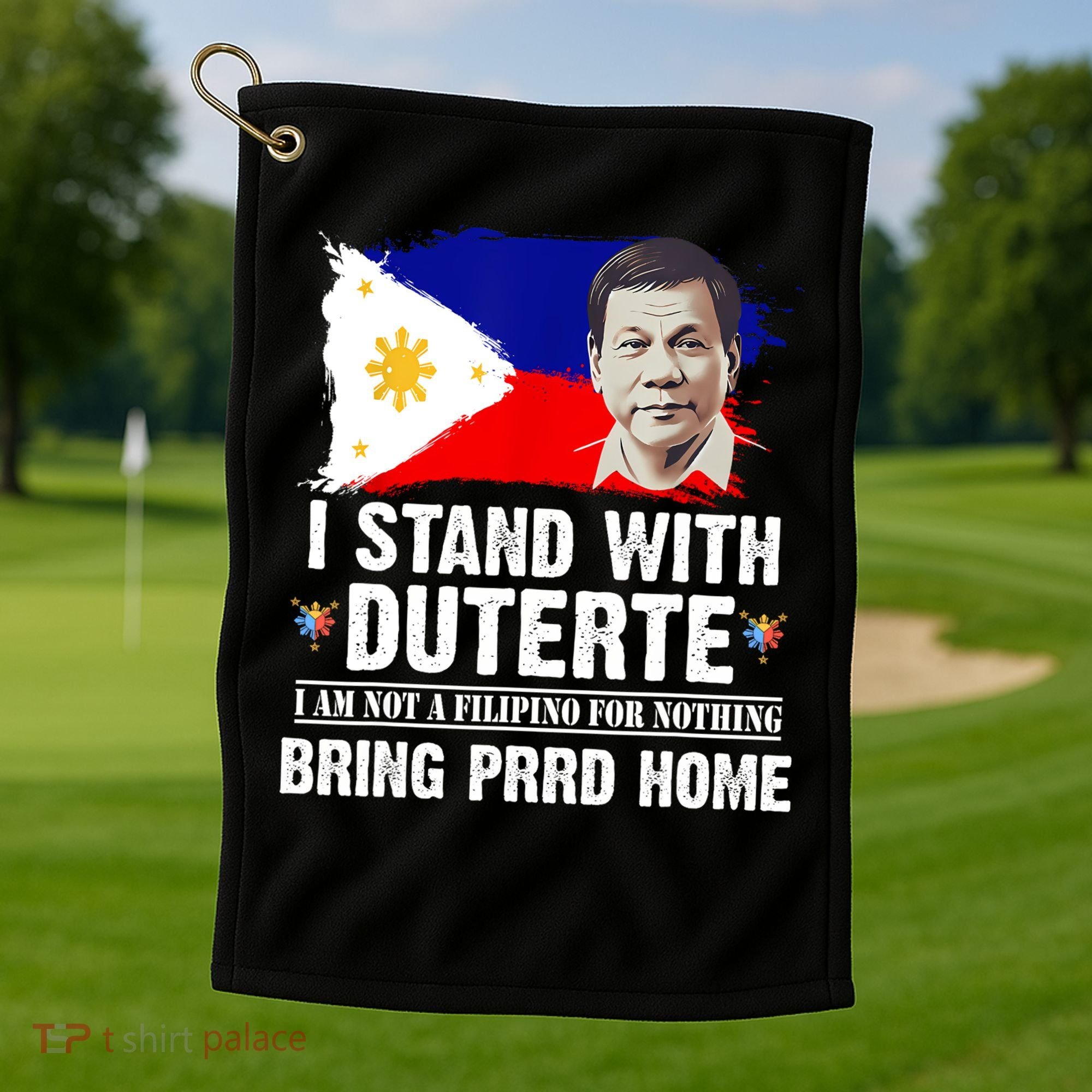I Stand With Duterte I'M Not Filipino Philippine PRRD Golf Towel