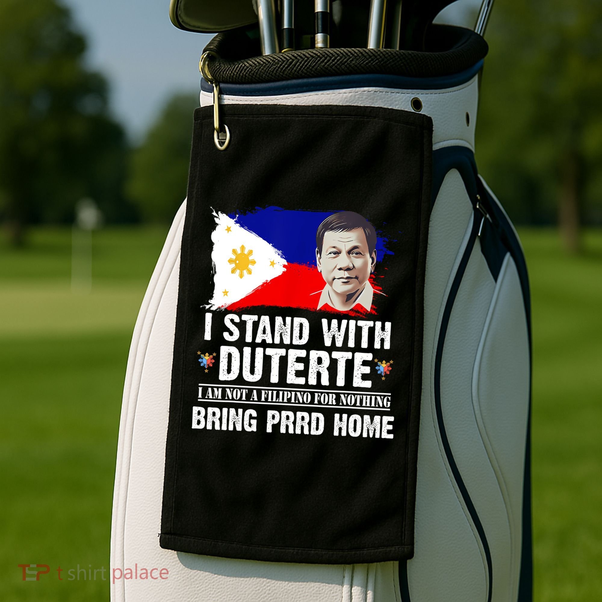 I Stand With Duterte I'M Not Filipino Philippine PRRD Golf Towel