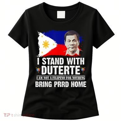 I Stand With Duterte I'M Not Filipino Philippine PRRD Women's T-Shirt