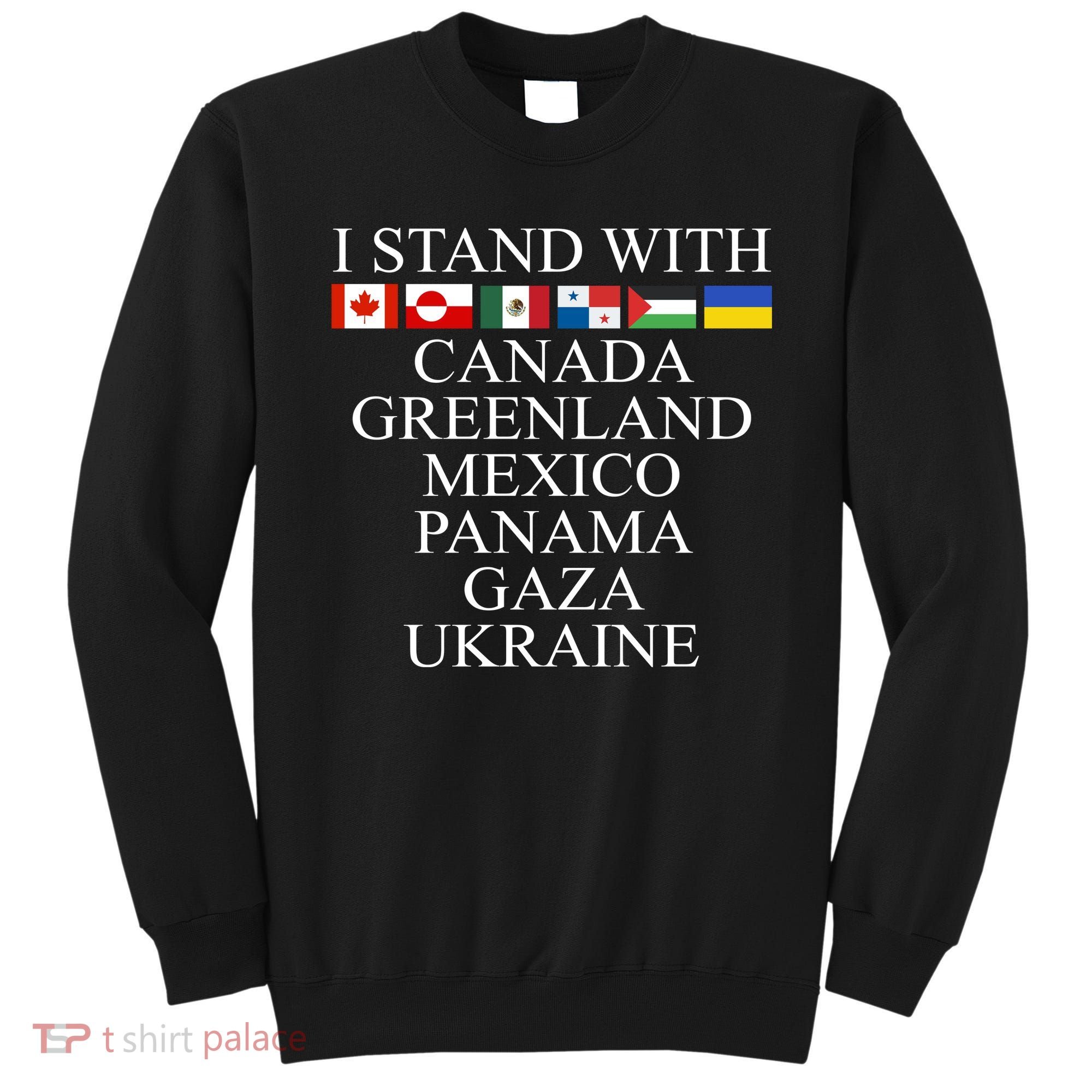I Stand With Canada Greenland Mexico Panama Gaza Ukraine Sweatshirt