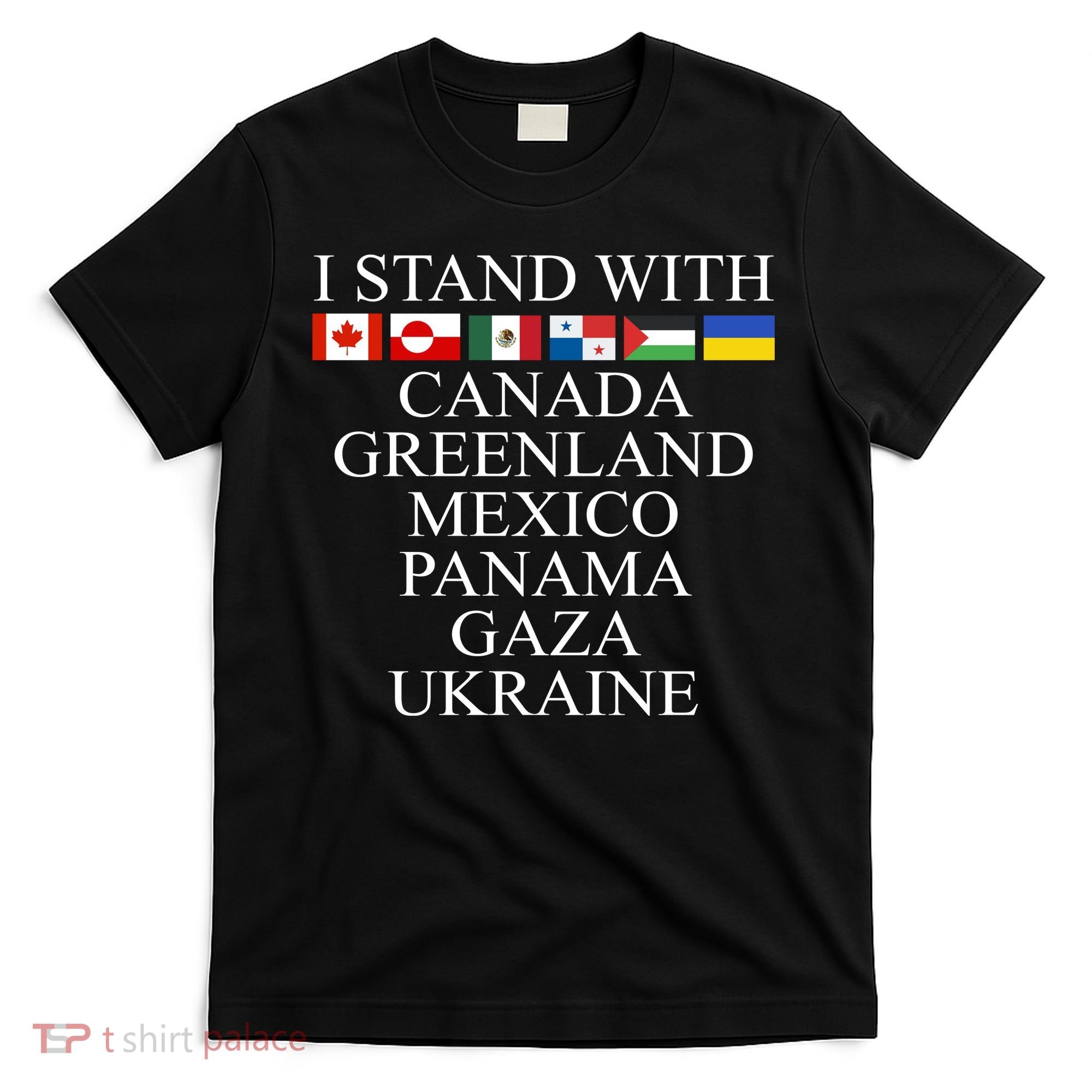 I Stand With Canada Greenland Mexico Panama Gaza Ukraine T-Shirt