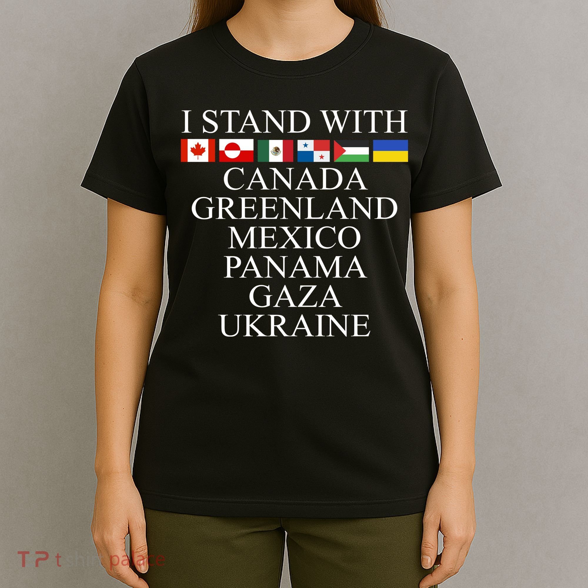 I Stand With Canada Greenland Mexico Panama Gaza Ukraine T-Shirt