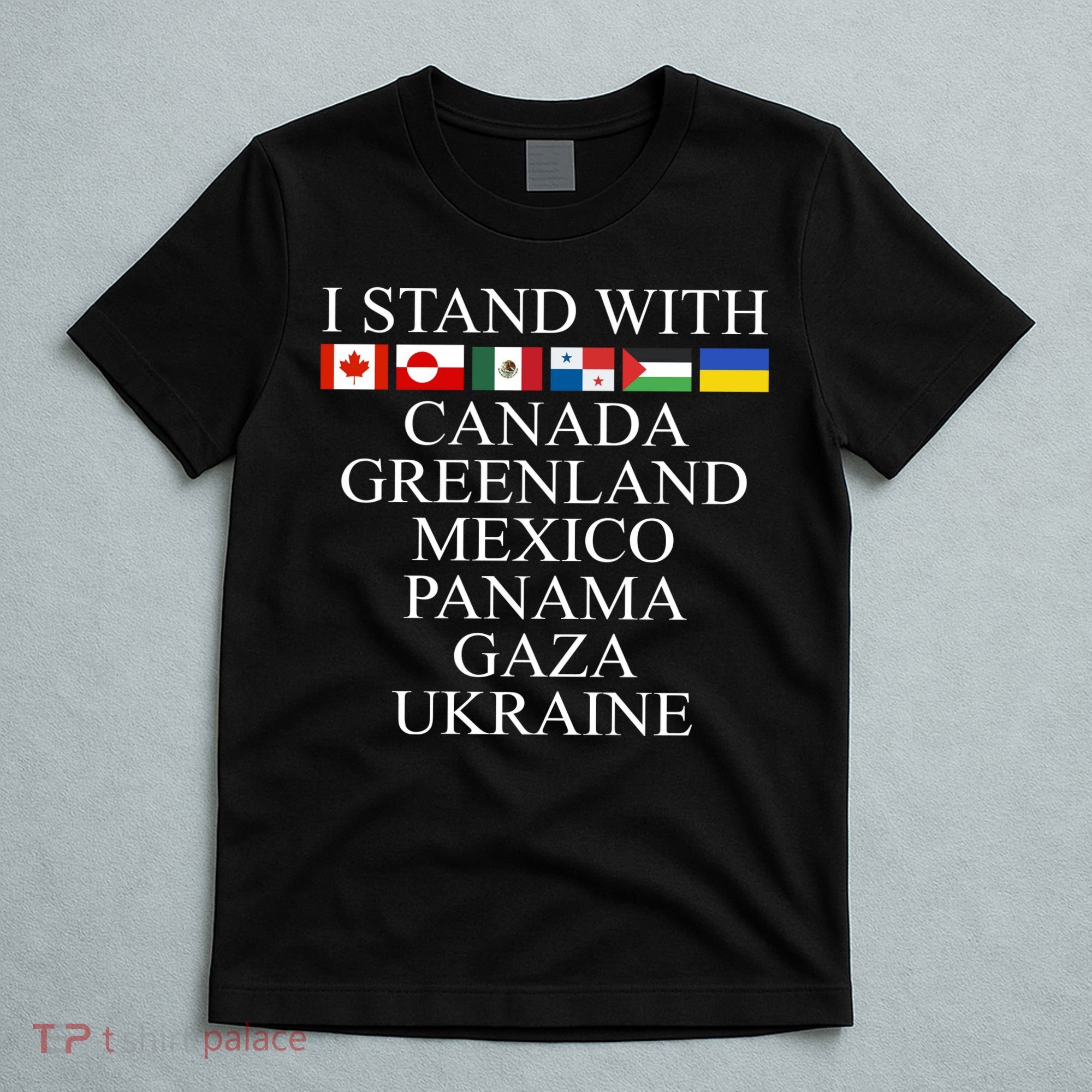 I Stand With Canada Greenland Mexico Panama Gaza Ukraine T-Shirt