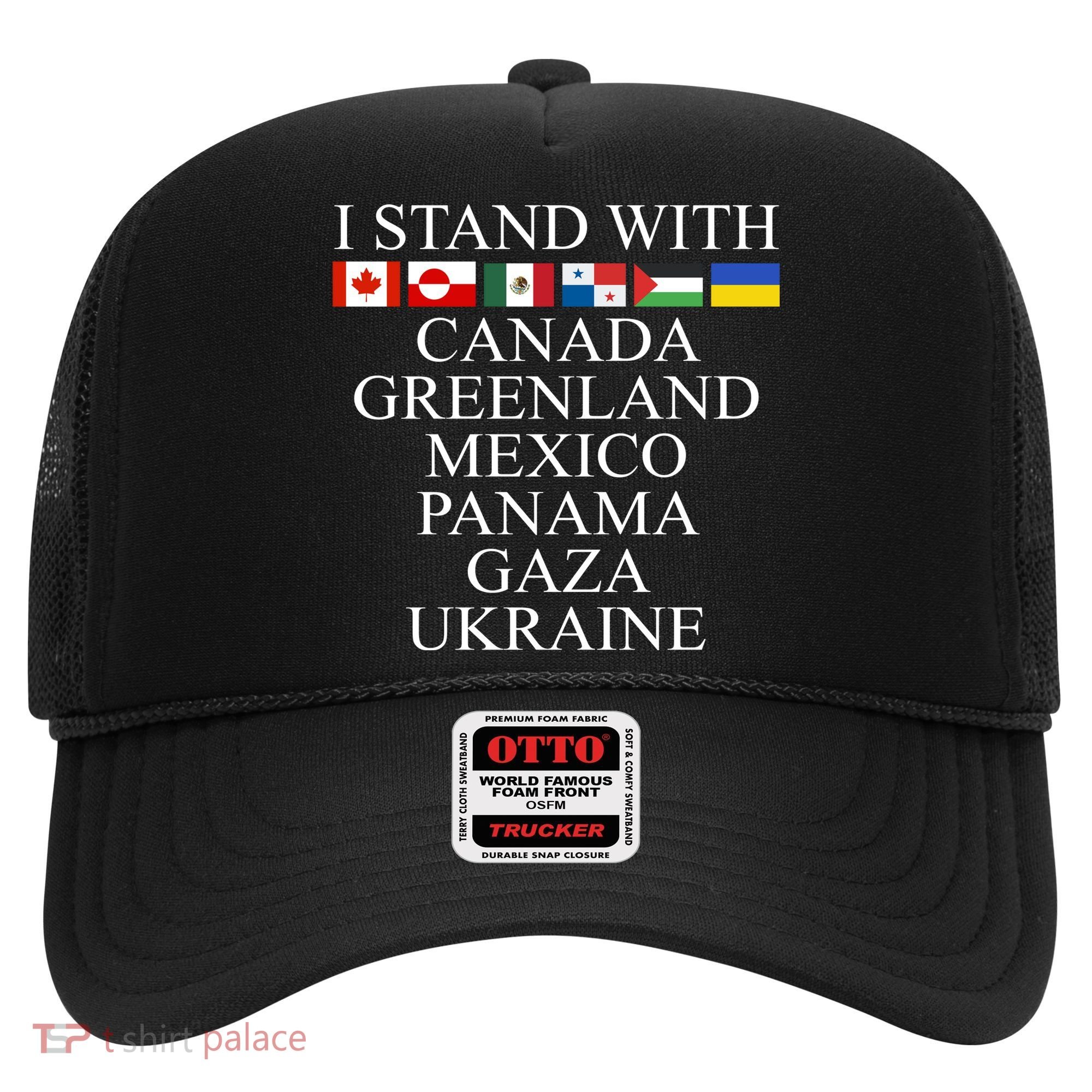 I Stand With Canada Greenland Mexico Panama Gaza Ukraine Hat