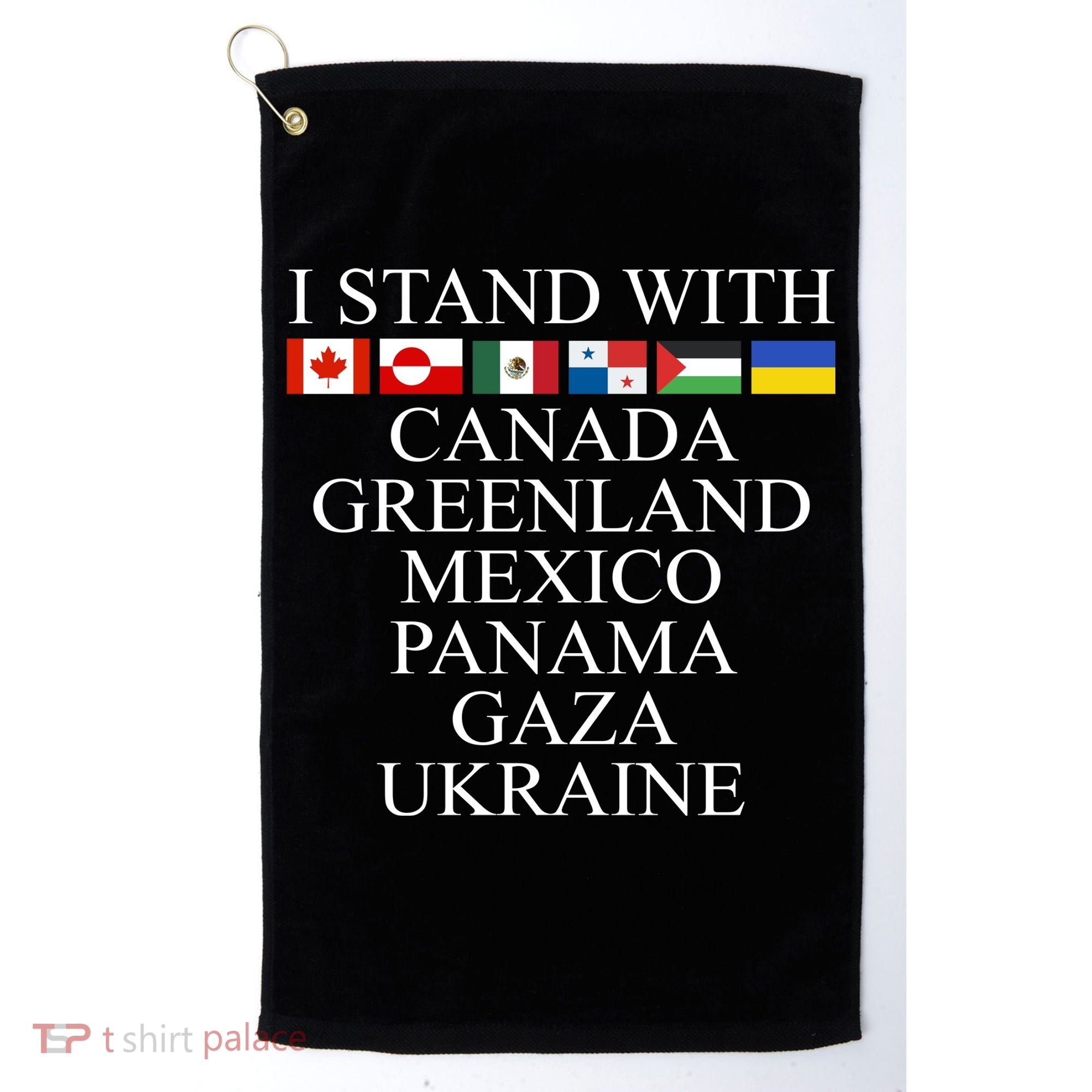 I Stand With Canada Greenland Mexico Panama Gaza Ukraine Golf Towel