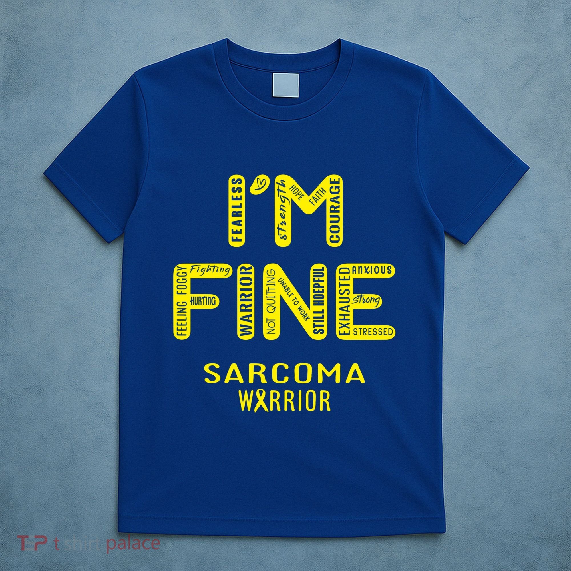 I'm Sarcoma Warrior Cute Gift I Am Fine Gift T-Shirt