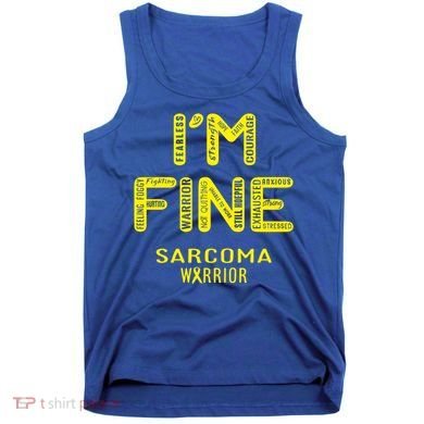 I'm Sarcoma Warrior Cute Gift I Am Fine Gift Tank Top