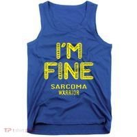 I'm Sarcoma Warrior Cute Gift I Am Fine Gift Tank Top thumb 0