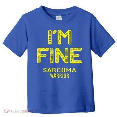 I'm Sarcoma Warrior Cute Gift I Am Fine Gift Toddler T-Shirt