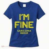 I'm Sarcoma Warrior Cute Gift I Am Fine Gift Women's T-Shirt thumb 0