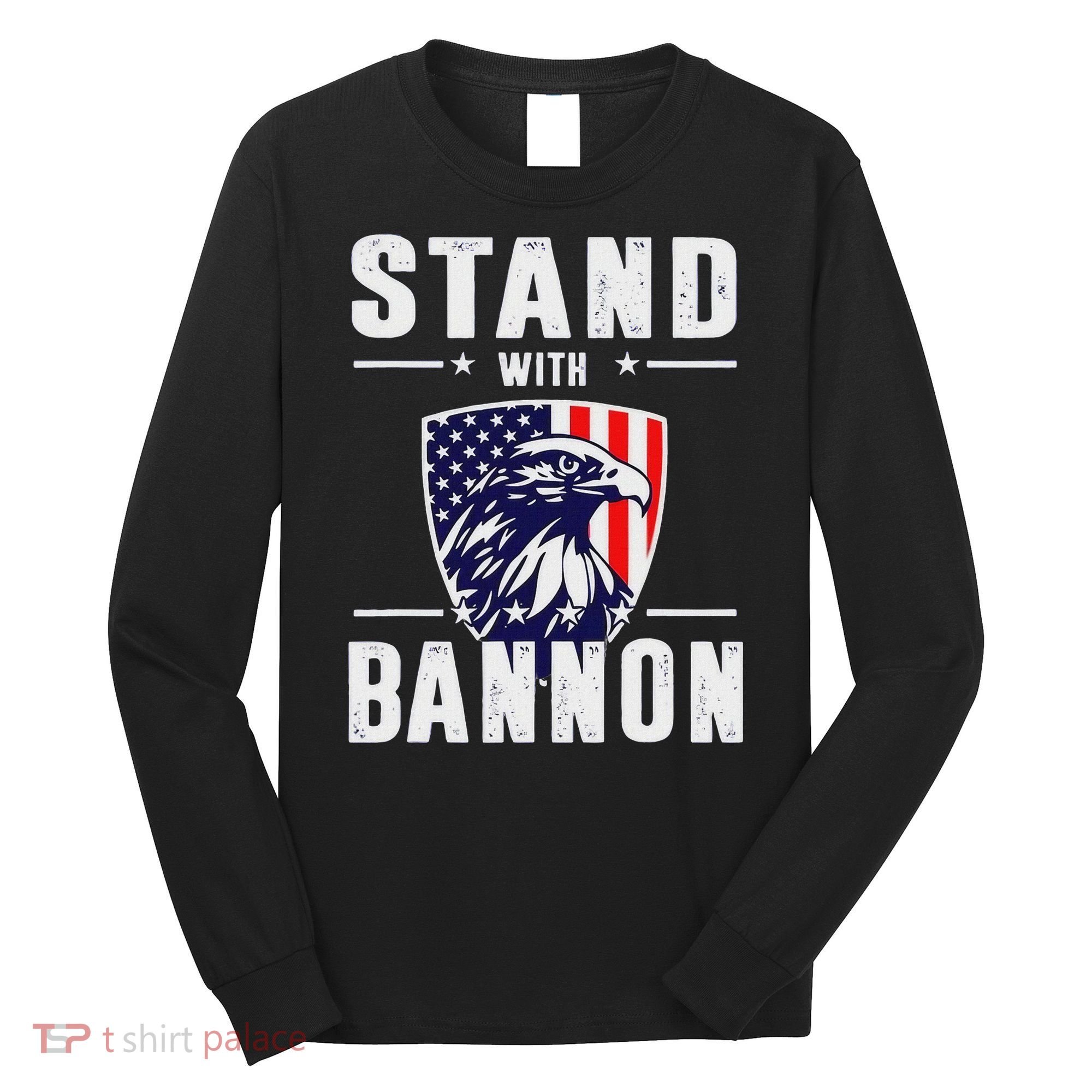 I Stand With Bannon Patriotic Support Long Sleeve Shirt
