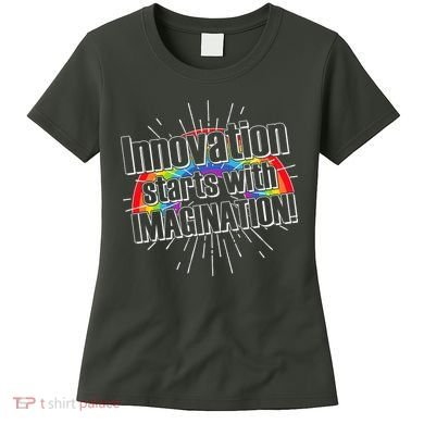 Innovation Starts With Imagination! Women's T-Shirt