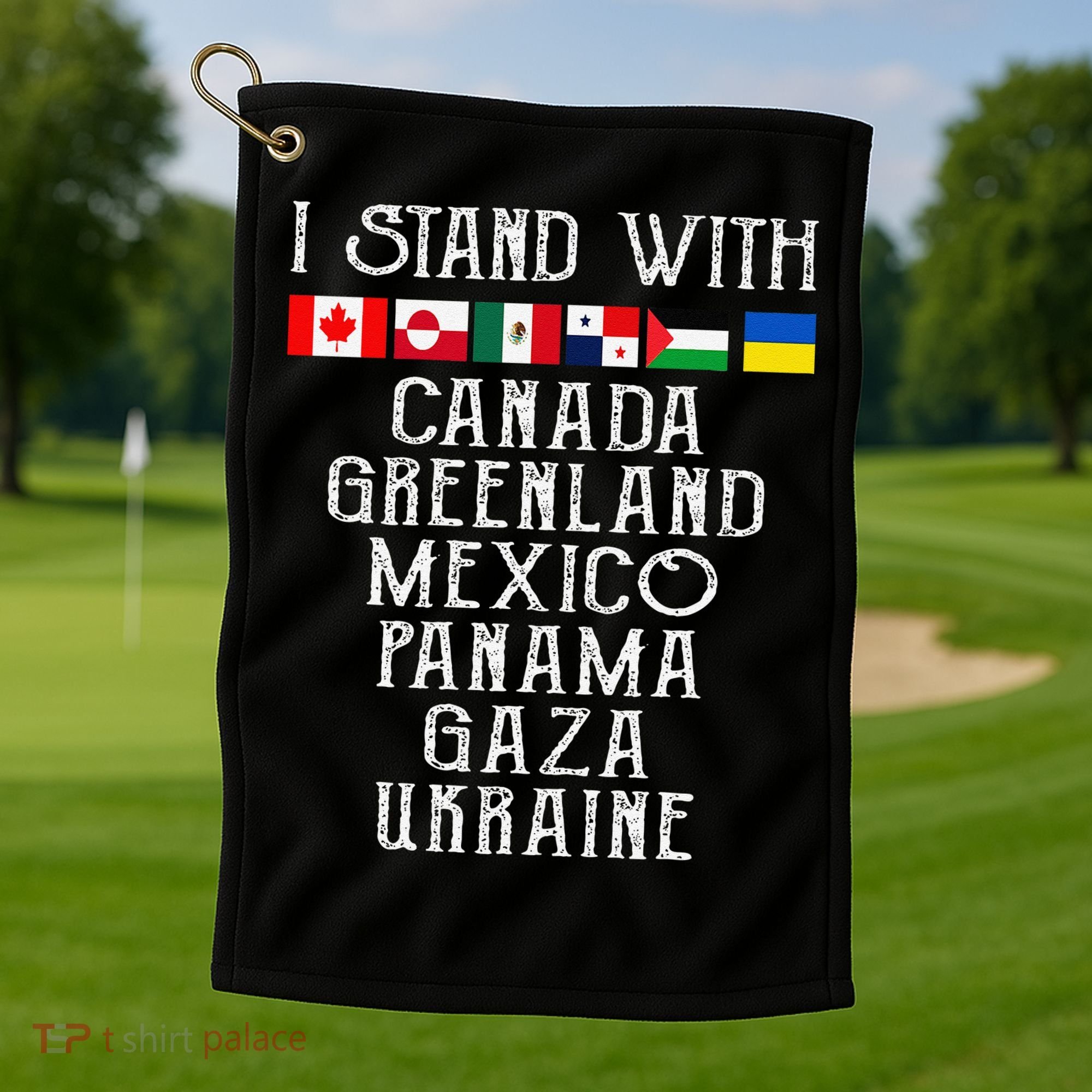 I Stand With Canada Greenland Mexico Panama Gaza Ukraine Golf Towel
