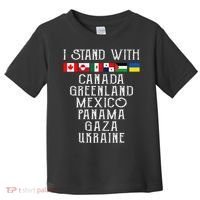 I Stand With Canada Greenland Mexico Panama Gaza Ukraine Toddler T-Shirt thumb 0