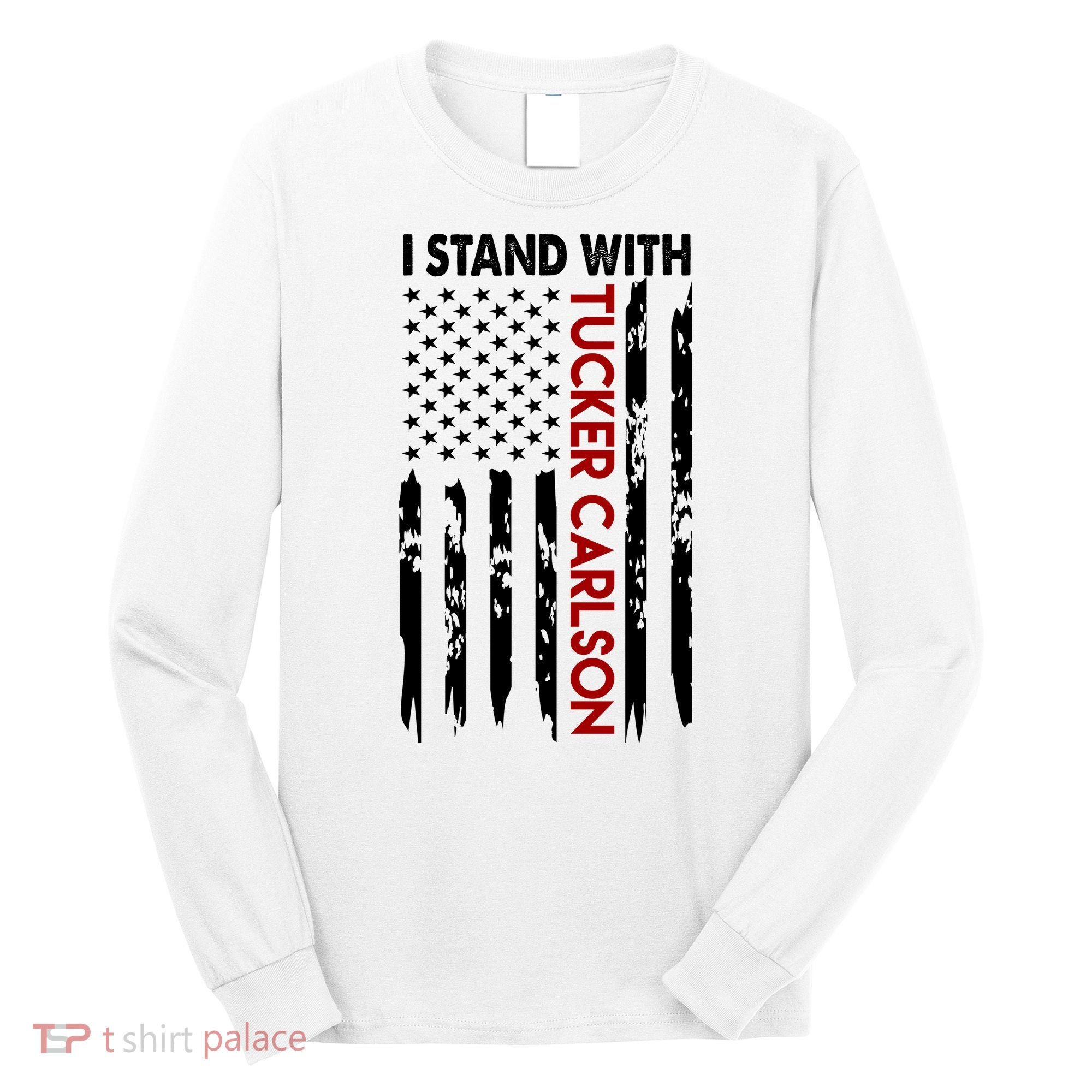 I Stand With Tucker Carlson American Flag Political Long Sleeve Shirt